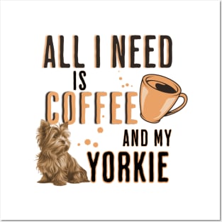 All I Need is Coffee and my Yorkie Posters and Art